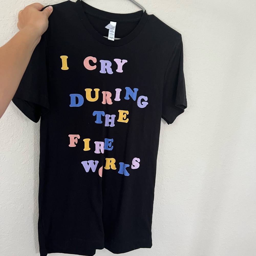 I Cry During The Fireworks T-shirt